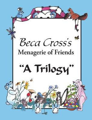 Beca Cross's Menagerie Of Friends: A Trilogy