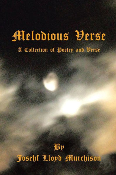 Melodious Verse: A Collection Of Poetry And Verse