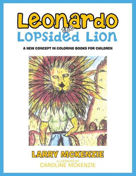 Leonardo The Lopsided Lion: A New Concept In Coloring Books For Children