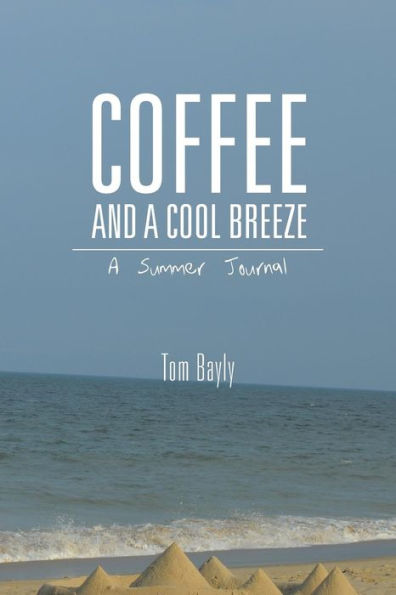 Coffee And A Cool Breeze: A Summer Journal