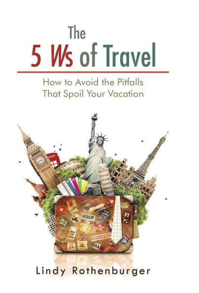 The 5 Ws Of Travel: How To Avoid The Pitfalls That Spoil Your Vacation
