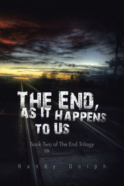The End, As It Happens To Us: Book Two Of The End Trilogy (The End Trilogy, 2)