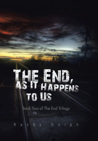 The End, As It Happens To Us: Book Two Of The End Trilogy (The End Trilogy, 2)