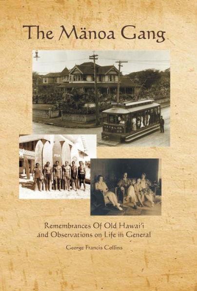The Manoa Gang: Remembrances Of Old Hawaii And Observations On Life In General