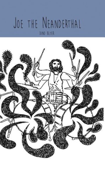 Joe The Neanderthal: A Novel By Dino Blyer