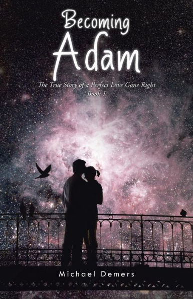 Becoming Adam: The True Story Of A Perfect Love Gone Right Book 1