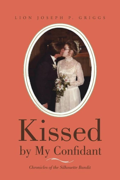 Kissed By My Confidant: Chronicles Of The Silhouette Bandit