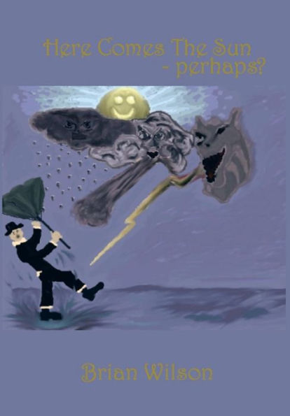 Here Comes The Sun-Perhaps?: A Collection Of Short Stories