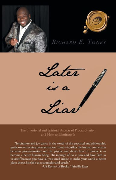 Later Is A Liar: The Emotional And Spiritual Aspects Of Procrastination And How To Eliminate It