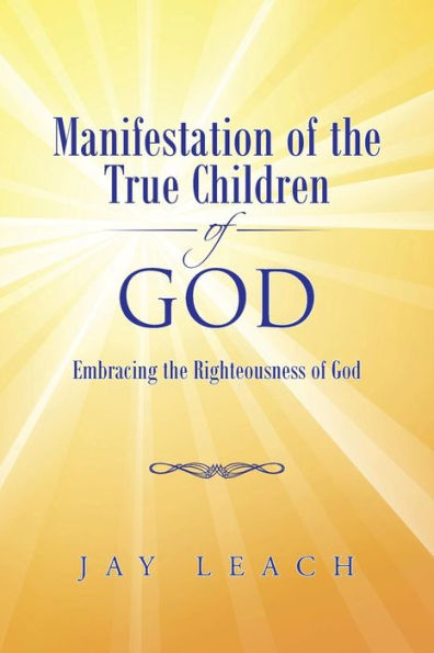 Manifestation Of The True Children Of God: Embracing The Righteousness Of God