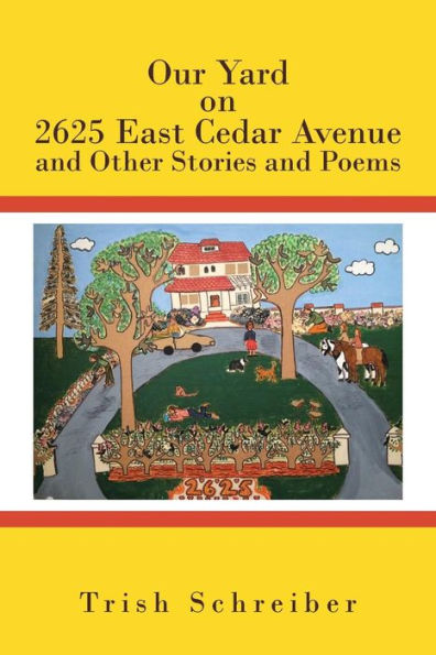 Our Yard On 2625 East Cedar Avenue And Other Stories And Poems