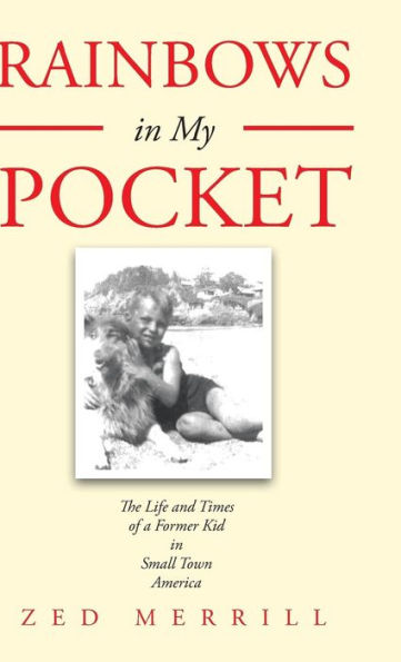 Rainbows In My Pocket: The Life And Times Of A Former Kid In Small Town America
