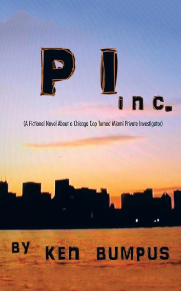 Pi Inc.: (A Fictional Novel About A Chicago Cop Turned Miami Private Investigator)