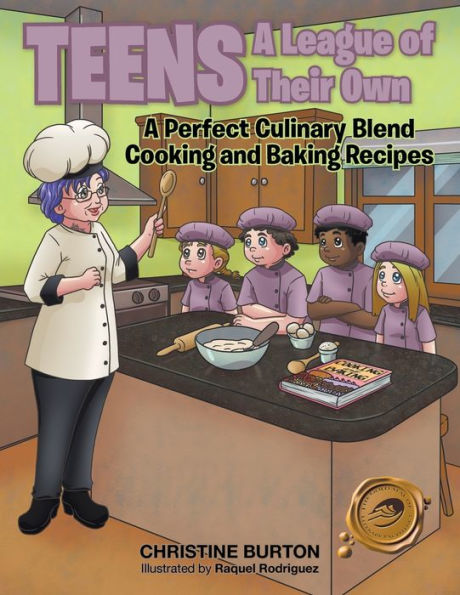 Teens A League Of Their Own: A Perfect Culinary Blend Cooking And Baking Recipes