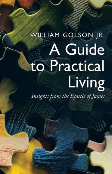 A Guide To Practical Living: Insights From The Epistle Of James