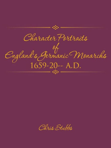 Character Portraits Of England's Germanic Monarchs 1659-20-- A.D.