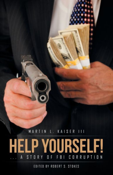 Help Yourself!: ... A Story Of FBI Corruption - 9781490773438