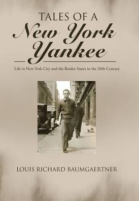 Tales Of A New York Yankee: Life In New York City And The Border States In The 20Th Century