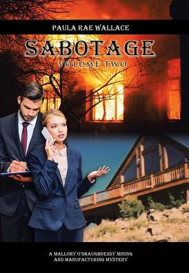 Sabotage: A Mallory O'shaughnessy Mining And Manufacturing Mystery Volume Ii