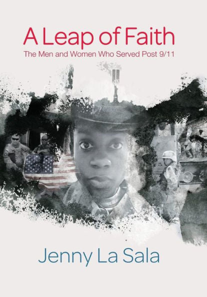 A Leap Of Faith: The Men And Women Who Served Post 9/11