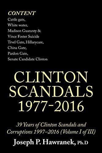 39 Years Of Clinton Scandals And Corruptions 1997-2016 (Volume I Of Iii): Clinton Scandals 1977-2016