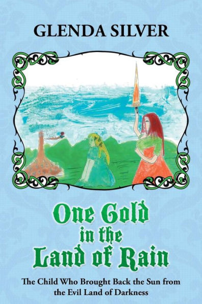 One Gold In The Land Of Rain: The Child Who Brought Back The Sun From The Evil Land Of Darkness