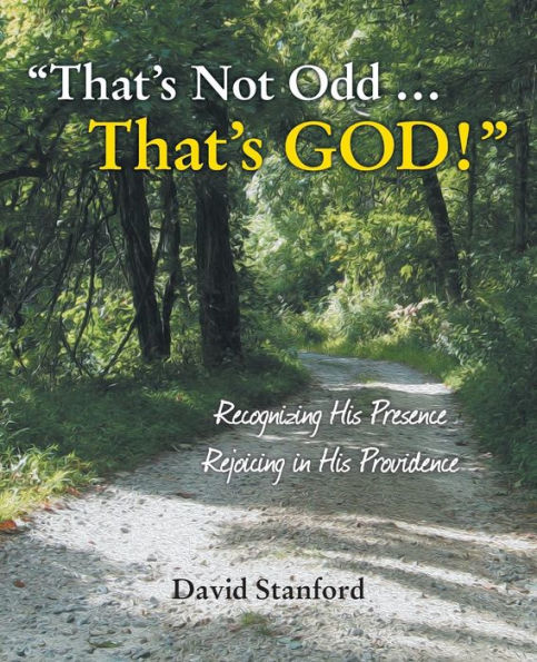 That's Not Odd . . . That's God!: Recognizing His Presence; Rejoicing In His Providence