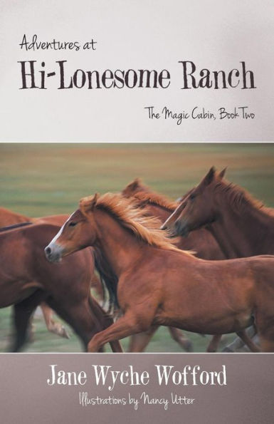Adventures At Hi-Lonesome Ranch: The Magic Cabin, Book Two (Adventures At Hi-Lonesome Ranch, 2)