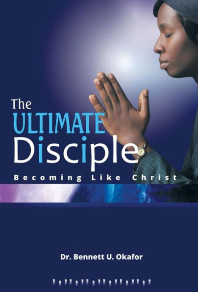 The Ultimate Disciple: Becoming Like Christ