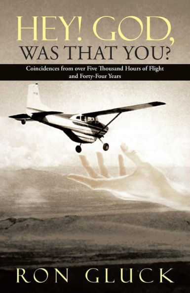 Hey! God, Was That You?: Coincidences From Over Five Thousand Flight Hours And Forty-Four Years