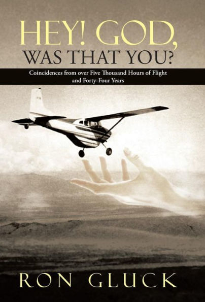Hey! God, Was That You?: Coincidences From Over Five Thousand Flight Hours And Forty-Four Years