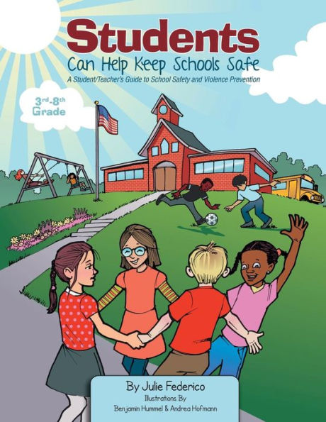 Students Can Help Keep Schools Safe: A Student/Teacher's Guide To School Safety And Violence Prevention