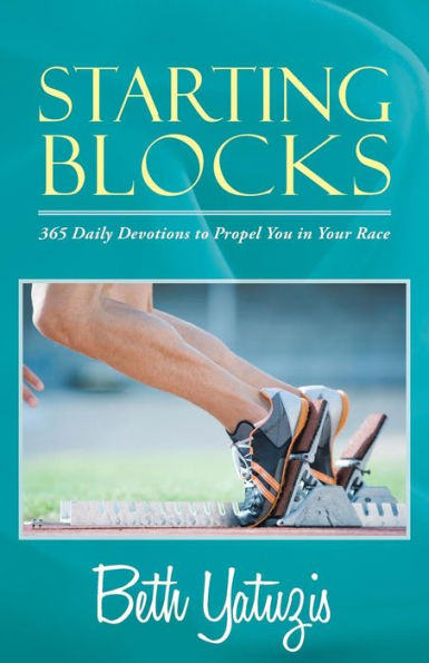 Starting Blocks: 365 Daily Devotions To Propel You In Your Race