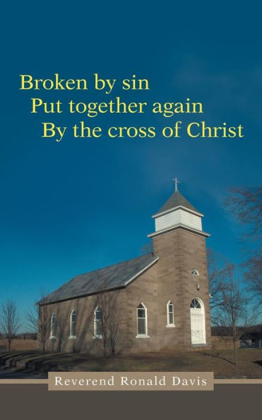 Broken By Sin: Put Together Again By The Cross Of Christ