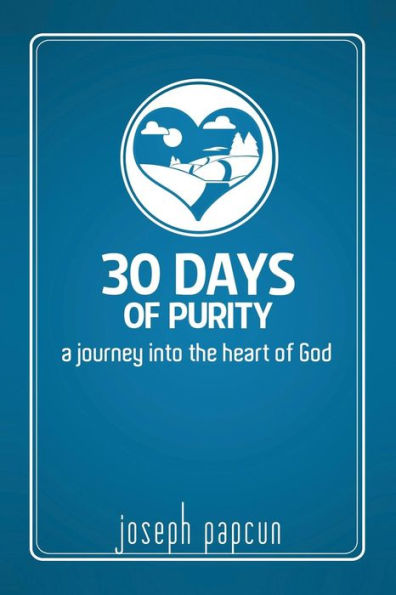 30 Days Of Purity: A Journey Into The Heart Of God