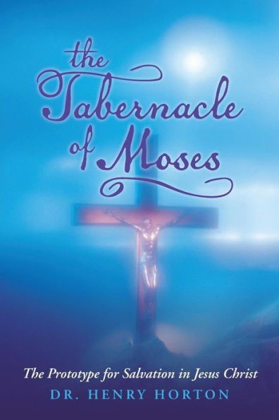 The Tabernacle Of Moses: The Prototype For Salvation In Jesus Christ
