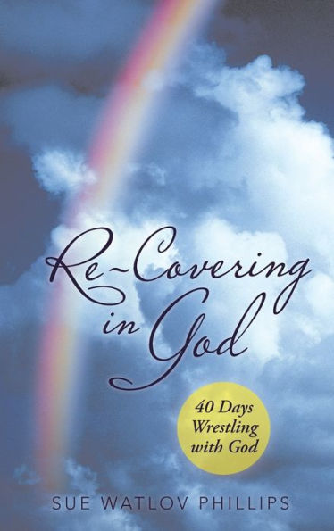 Re-Covering In God: 40 Days Wrestling With God