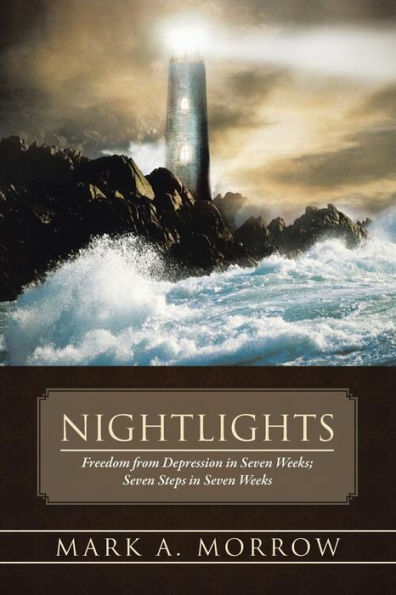 Nightlights: Freedom From Depression In Seven Weeks; Seven Steps In Seven Weeks