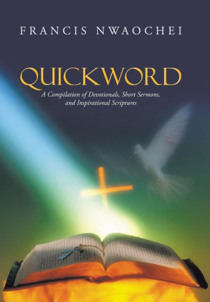 Quickword: A Compilation Of Devotionals, Short Sermons, And Inspirational Scriptures