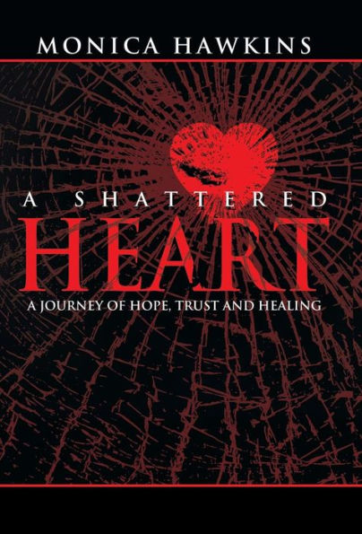 A Shattered Heart: A Journey Of Hope, Trust, And Healing
