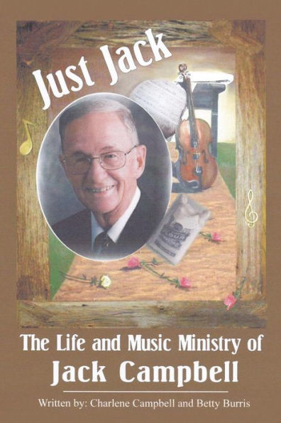 Just Jack: The Life And Music Ministry Of Jack Campbell
