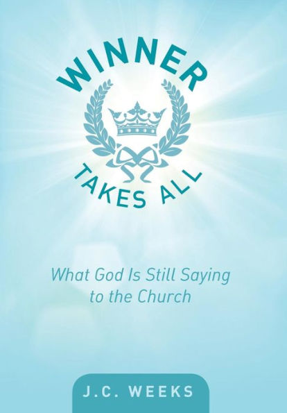 Winner Takes All: What God Is Still Saying To The Church