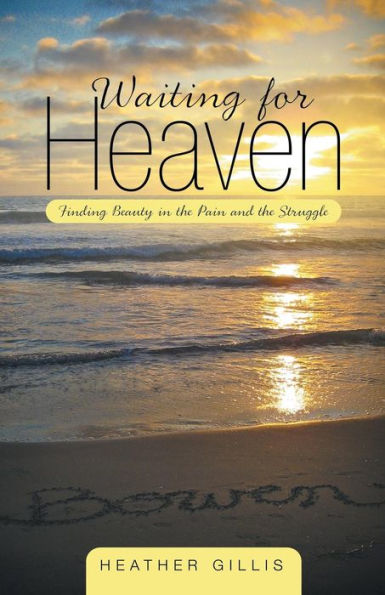 Waiting For Heaven: Finding Beauty In The Pain And The Struggle