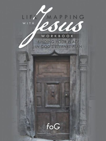 Life Mapping With Jesus Workbook: Finding Your Place In God's Eternal Plan