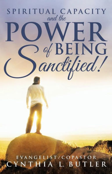 Spiritual Capacity And The Power Of Being Sanctified!