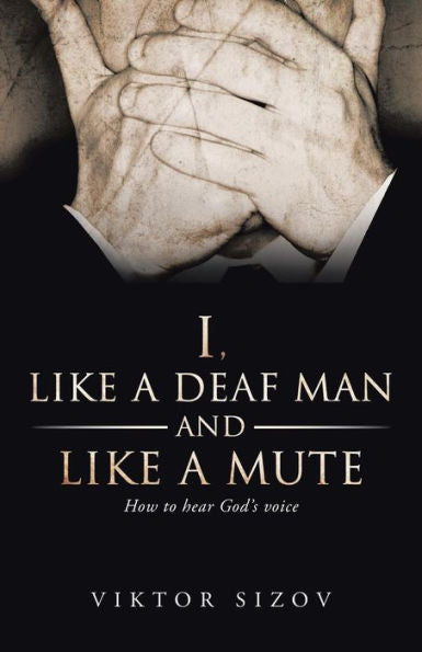 I, Like A Deaf Man And Like A Mute