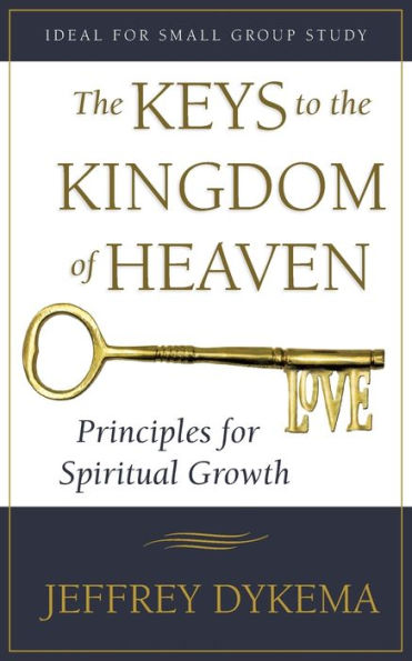 The Keys To The Kingdom Of Heaven: Principles For Spiritual Growth