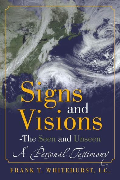 Signs And Visions - The Seen And Unseen: A Personal Testimony