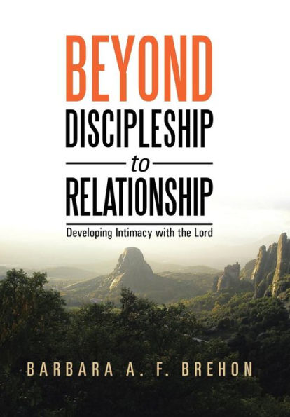 Beyond Discipleship To Relationship: Developing Intimacy With The Lord