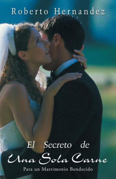 El Secreto De Una Sola Carne: Para Un Matrimonio Bendecido